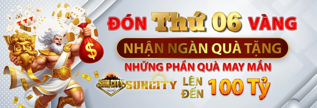 Suncity Thứ 6 Ngày vàng - Nhận ngàn quà tặng