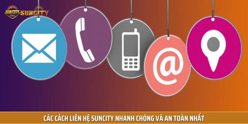Các cách liên hệ Suncity nhanh chóng và an toàn nhất