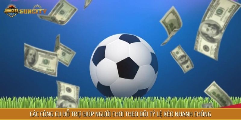 Các công cụ hỗ trợ giúp người chơi theo dõi tỷ lệ kèo nhanh chóng