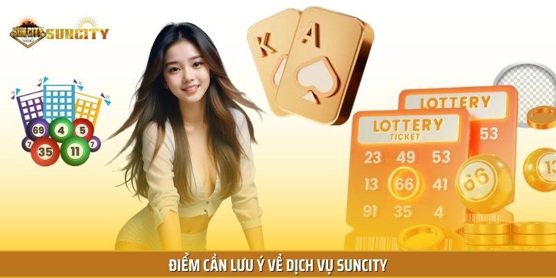 Điểm cần lưu ý về dịch vụ Suncity