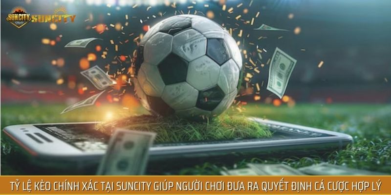 Tỷ lệ kèo chính xác tại SUNCITY giúp người chơi đưa ra quyết định cá cược hợp lý